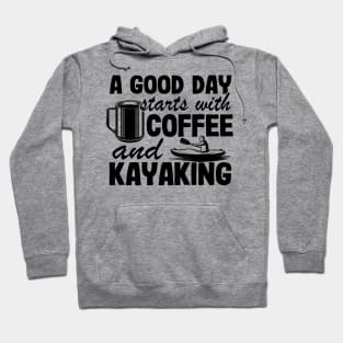 A Good Day Starts With Coffee & Kayaking Kayak Funny Hoodie